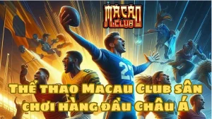 Thể thao Macau club là sân chơi nổi bật hàng đầu Châu Á